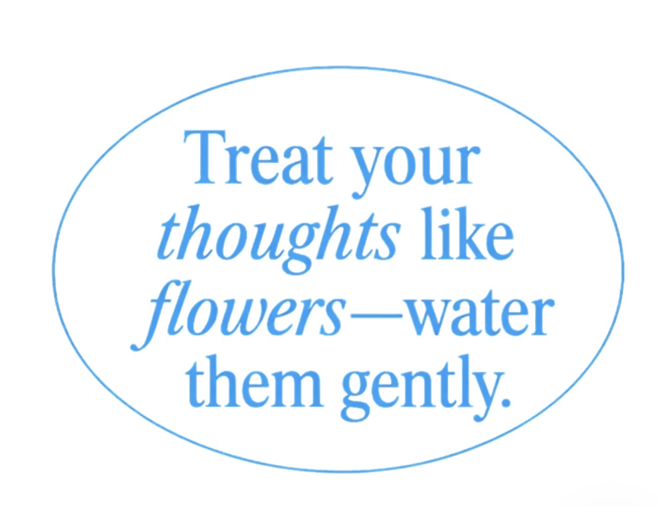 Treat your thoughts like flowers