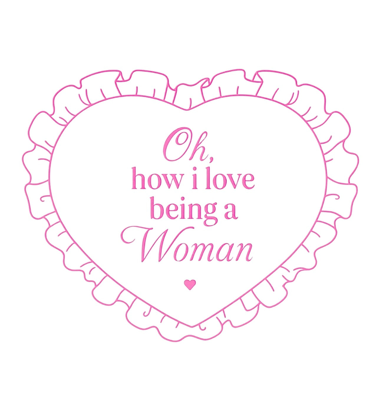 Oh, how i love being a Woman