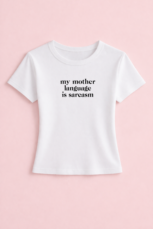 My mother language is sarcasm