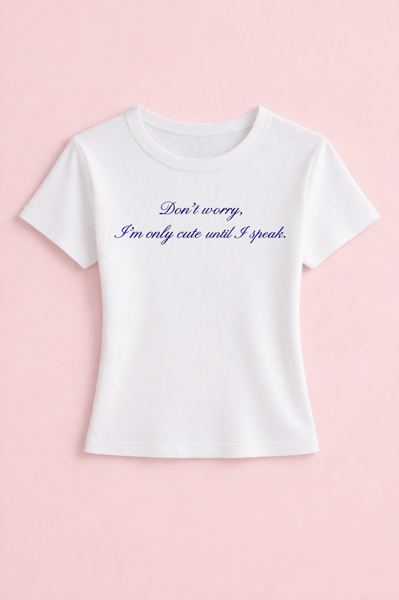 Don’t worry, i’m only cute until i speak