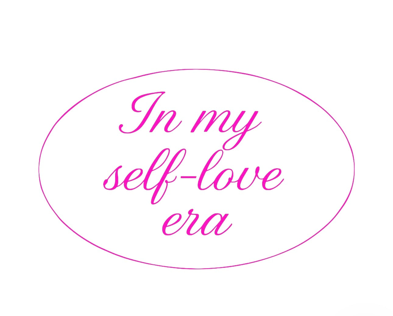In my self-love era